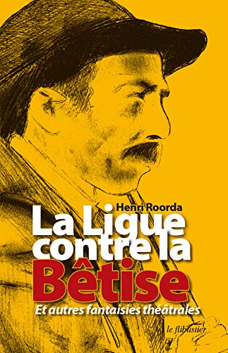 La ligue contre la betise et autres fantaisies theatrales