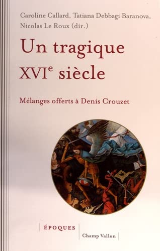 Un tragique XVIe siècle: mélanges offerts à Denis Crouzet
