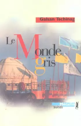 Le Monde gris - Galsan Tschinag, Dominique Petit