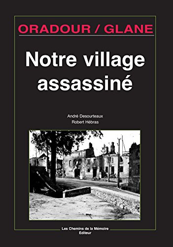 Oradour-sur-Glane, notre village assassiné