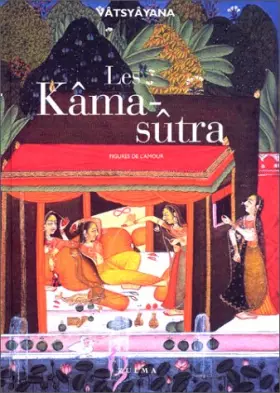 Les Kâma-sûtra: Figures de l'amour - Vâtsyâyana