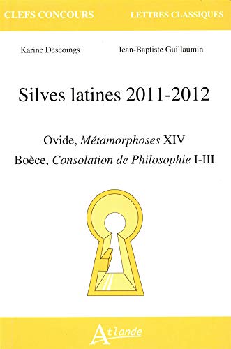 Silves latines 2011-2012 - Ovide, Métamorphoses XIV - Boèce, Consolation de philosophie I-III
