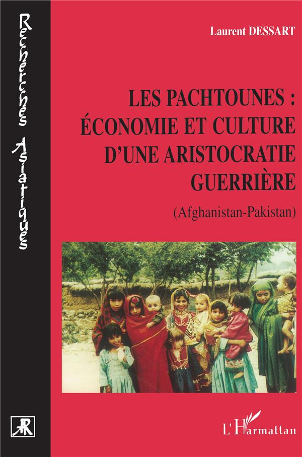 LES PACHTOUNES: ÉCONOMIE ET CULTURE D'UNE ARISTOCRATIE GUERRIÈRE: (Afghanistan- Pakistan)