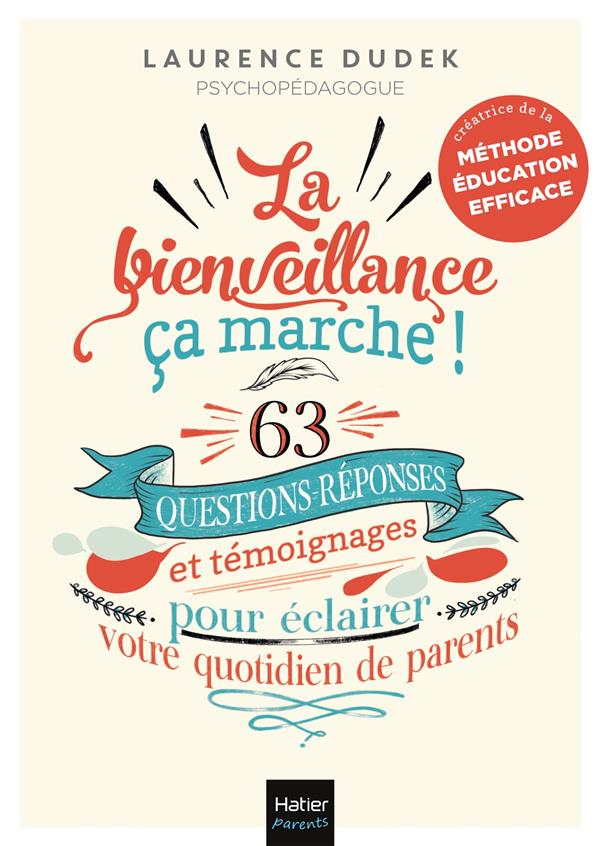 La bienveillance, ça marche!: 63 questions-réponses et témoignages pour éclairer votre quotidien de parents