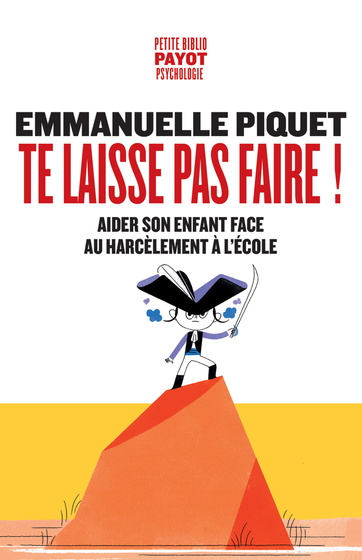 Te laisse pas faire!: aider son enfant face au harcèlement à l'école
