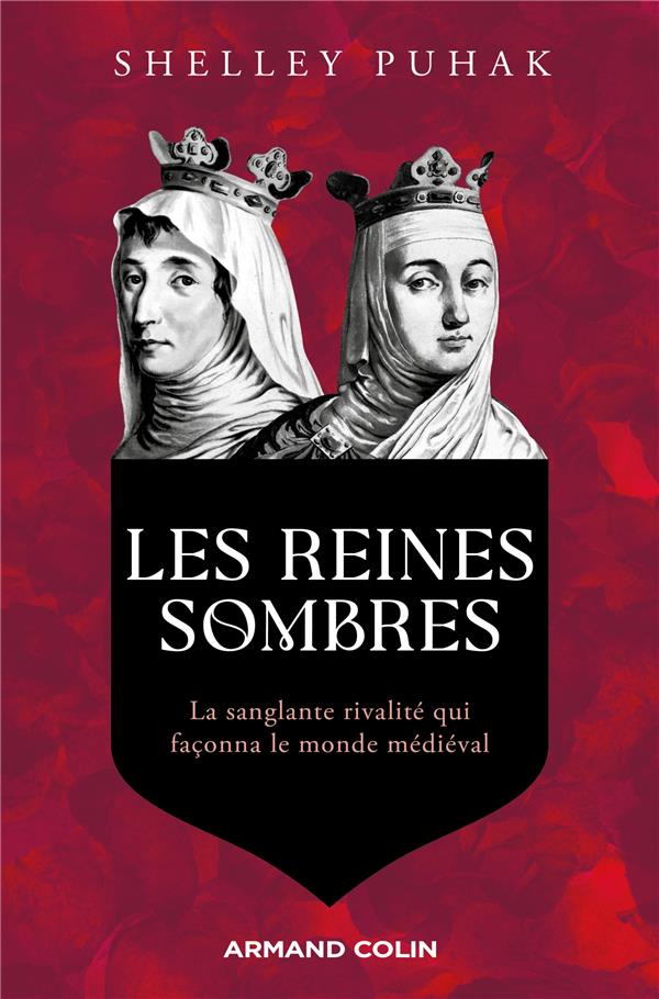 Les reines sombres: la sanglante rivalité qui façonna le monde médiéval