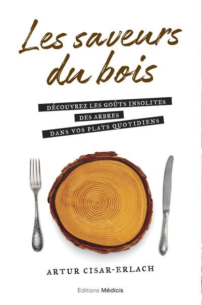 Les saveurs du bois: découvrez les goûts insolites des arbres dans vos plats quotidiens