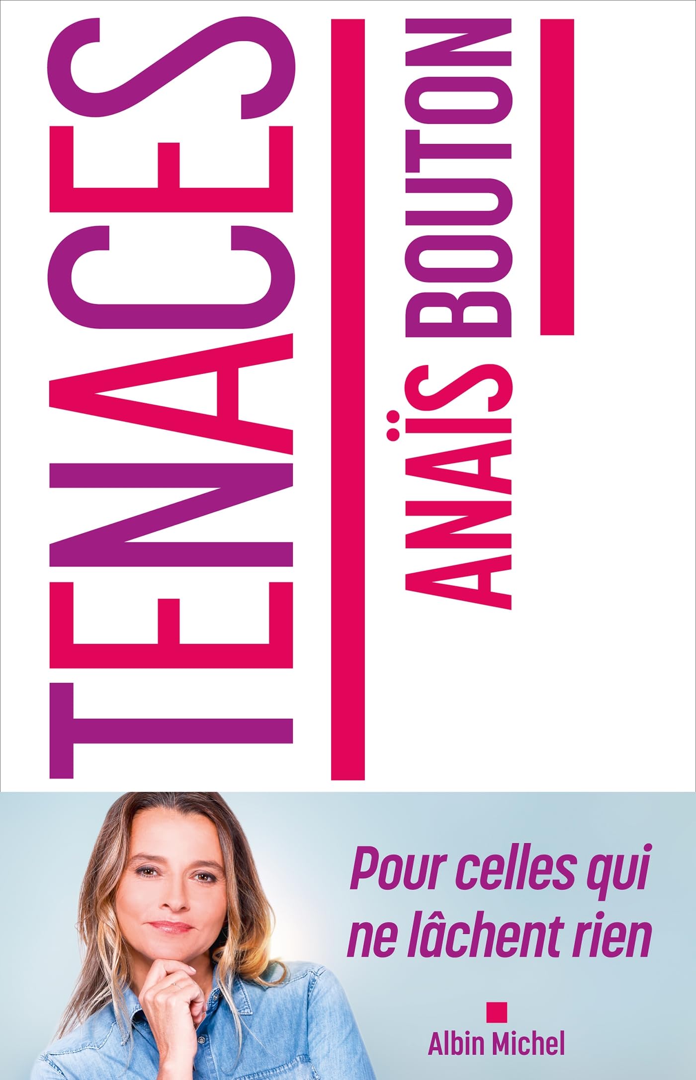 Tenaces: Pour celles qui ne lâchent rien