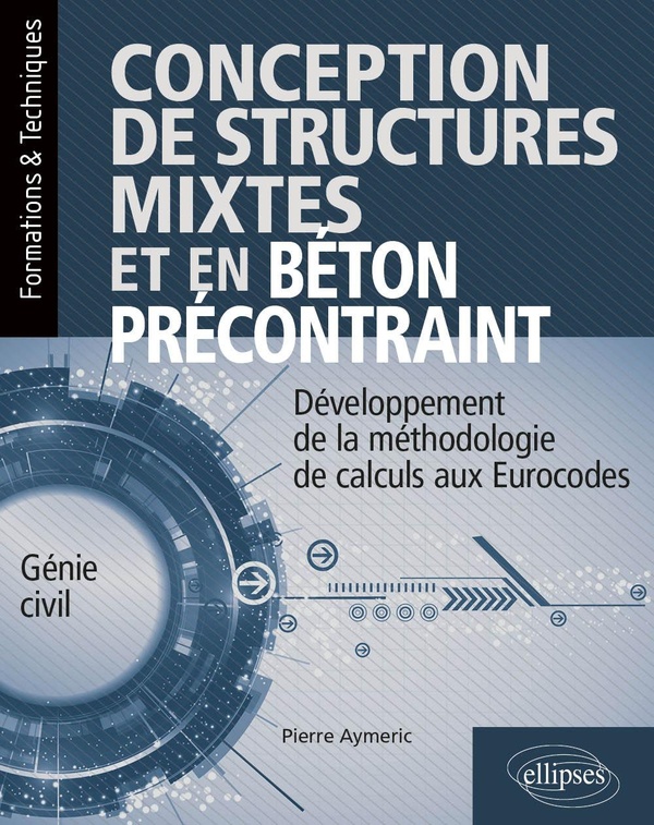 Conception de structures mixtes et en béton précontraint: développement de la méthodologie de calculs aux Eurocodes