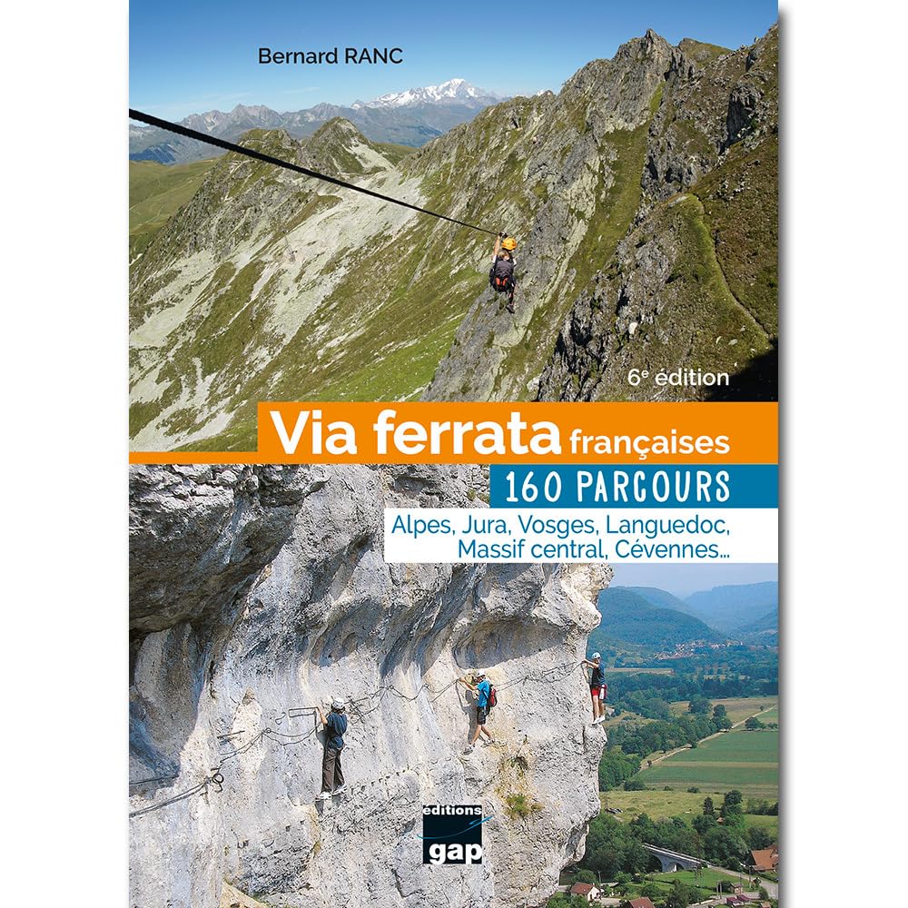 Via Ferrata Françaises, 160 parcours - 6ème édition: 160 parcours Alpes, Jura, Vosges, Languedoc, Massif Central, Cévennes