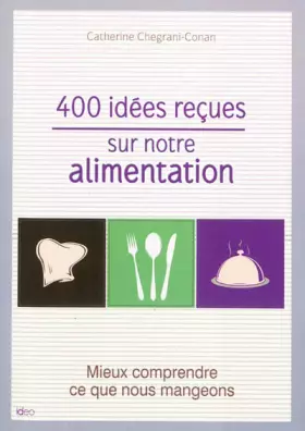 400 IDEES RECUES SUR NOTRE ALIMENTATION
