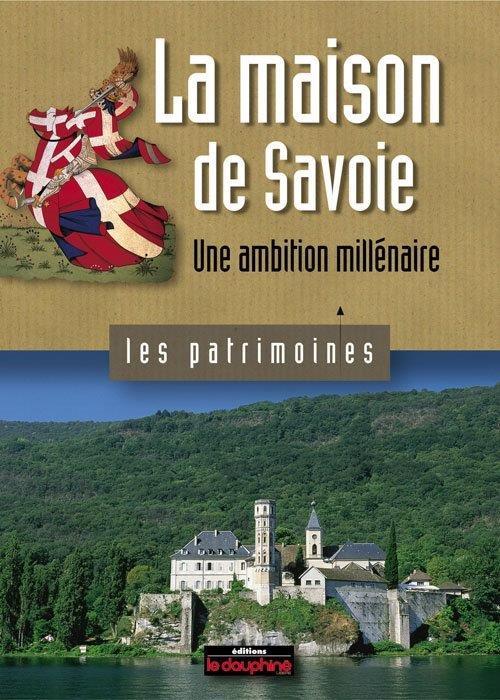 La Maison de Savoie - une ambition millénaire