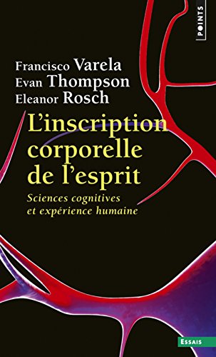 L'inscription corporelle de l'esprit: sciences cognitives et expérience humaine