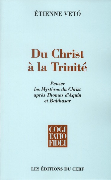 Du Christ à la Trinité: penser les mystères du Christ après Thomas d'Aquin et Balthasar