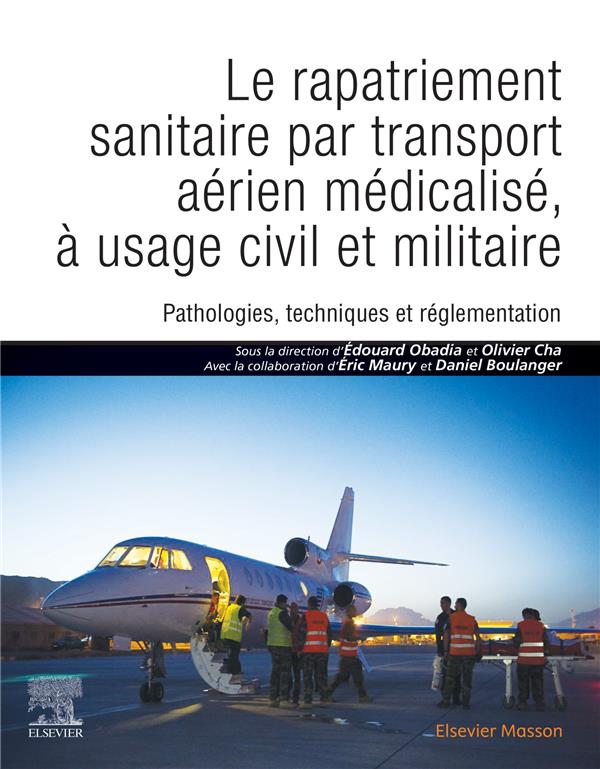 Le rapatriement sanitaire par transport aérien médicalisé: pathologies, techniques et réglementation, à usage civil et militaire