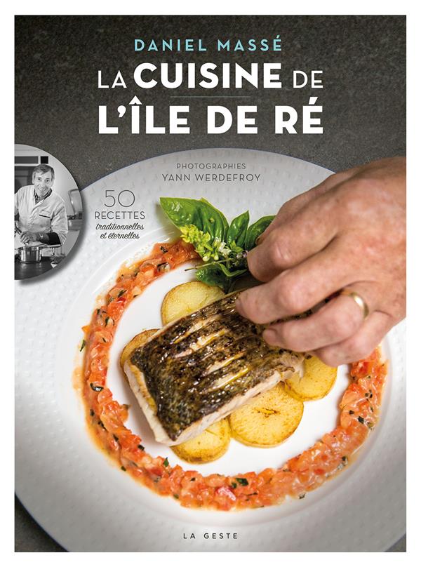 La cuisine de l'île de Ré: 50 recettes traditionnelles et éternelles