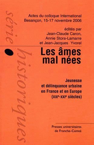 Les mes mal nées: Jeunesse et délinquance urbaine en France et en Europe (19e-21e siècles)