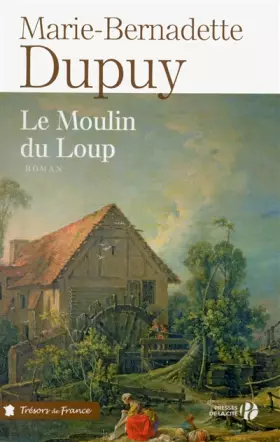 Le Moulin du Loup - Marie-Bernadette DUPUY
