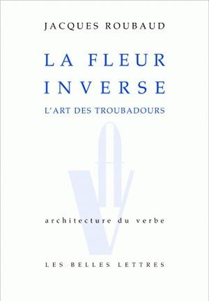 La fleur inverse: l'art des troubadours