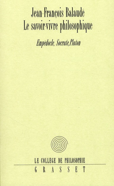 Le savoir-vivre philosophique - Empédocle, Socrate et Platon