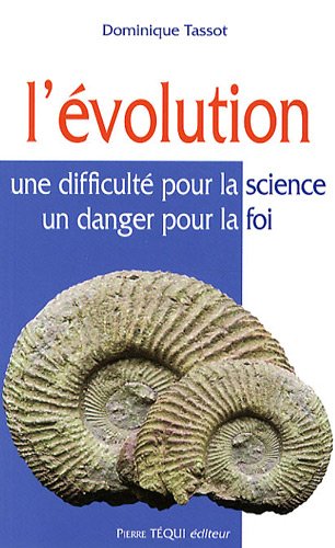L'évolution - Une difficulté pour la science, un danger pour la foi