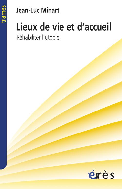 Lieux de vie et d'accueil: réhabiliter l'utopie
