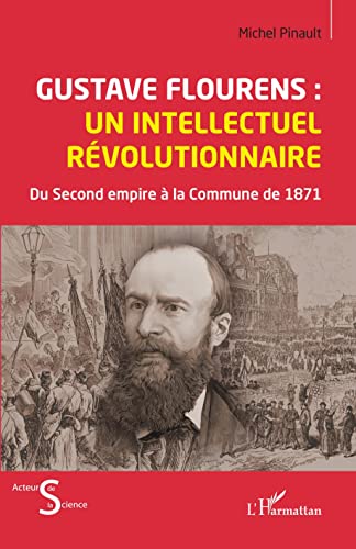 Gustave Flourens: un intellectuel révolutionnaire: du Second empire à la Commune de 871