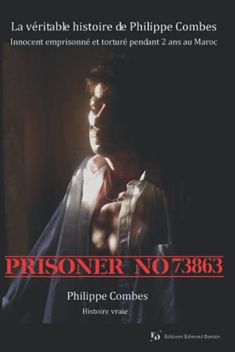 Prisoner no 73863 - la veritable histoire de philippe combes -innocent emprisonne et torture pendant