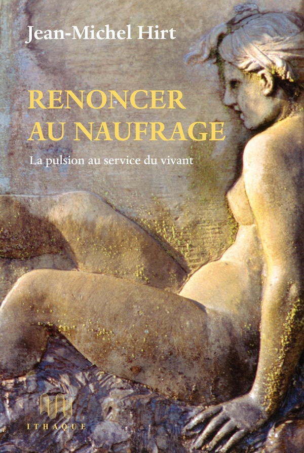 Renoncer au naufrage: la pulsion au service du vivant
