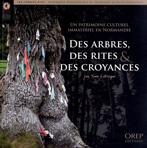 Des arbres, des rites et des croyances - un patrimoine culturel immatériel en normandie