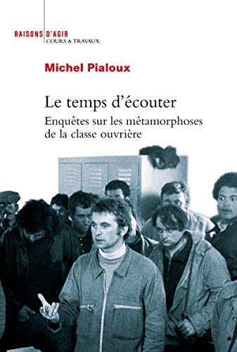 Le temps d'écouter - enquêtes sur les métamorphoses de la classe ouvrière