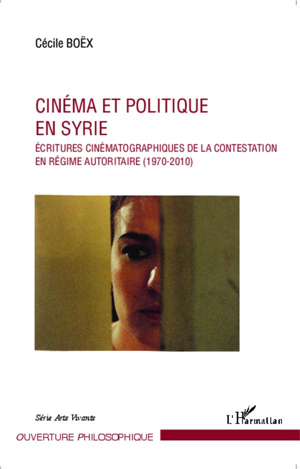 Cinéma et politique en Syrie - écritures cinématographiques de la contestation en régime autoritaire (1970-2010)