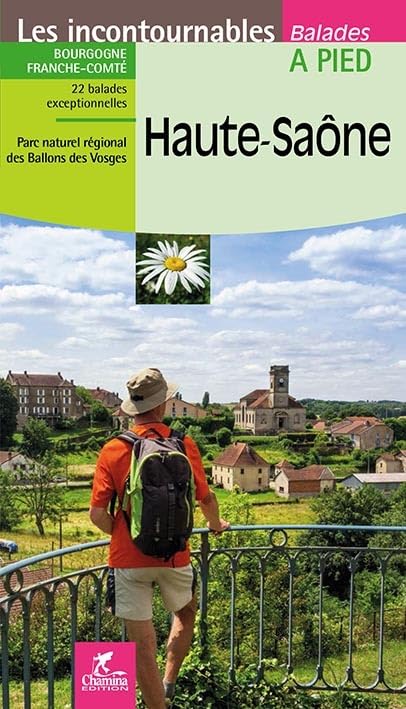 Haute-Saône: Bourgogne, Franche-Comté: 22 balades exceptionnelles, parc naturel régional des Ballons des Vosges
