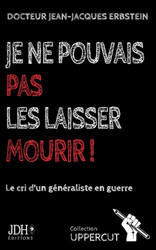 Je ne pouvais pas les laisser mourir! le cri d'un généraliste en guerre