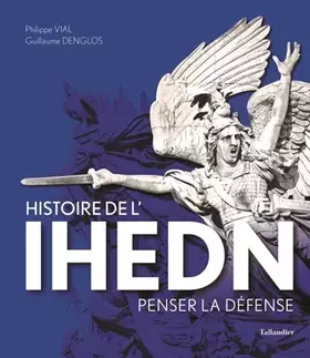 Histoire de l'IHEDN: penser la défense