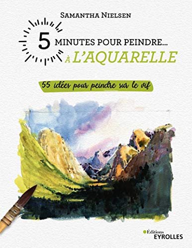 5 minutes pour peindre à l'aquarelle: 55 idées pour peindre sur le vif