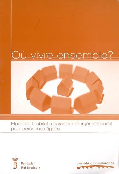 Où vivre ensemble? étude de l'habitat à caractère intergénérationnel pour personnes âgées
