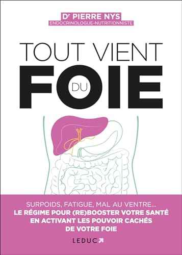 Tout vient du foie: Surpoids, boutons, mal au ventre... Le régime pour (re)booster votre santé en activant les pouvoirs cachés de votre foie