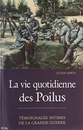 La vie quotidienne des poilus