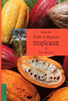 Guide des fruits et légumes tropicaux - Rolf Blancke