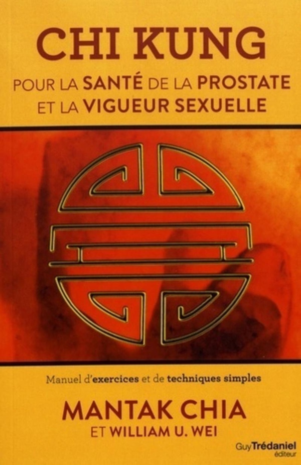 Chi kung pour la santé de la prostate et la vigueur sexuelle: manuel d'exercices et de techniques simples