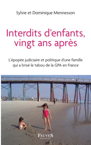 Interdits d'enfants vingt ans après -: l'épopée judiciaire et politique d'une famille qui a brisé le tabou de la GPA en France