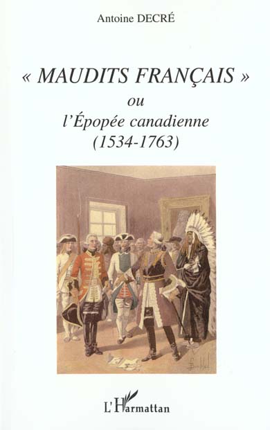 " MAUDITS FRANÇAIS " OU L'EPOPÉE CANADIENNE (1534-1763)