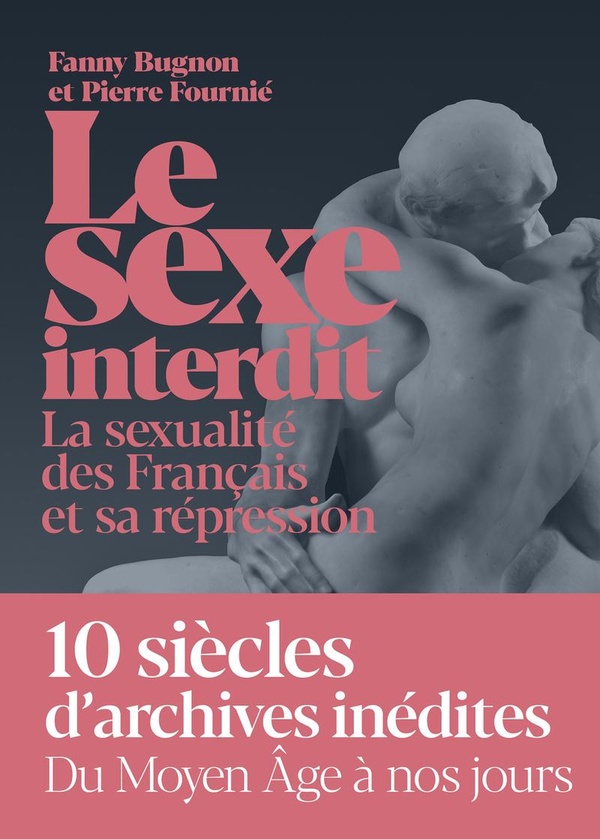 Le sexe interdit: la sexualité des Français et sa répression du Moyen Age à nos jours
