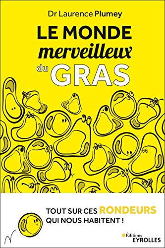 Le monde merveilleux du gras: Tout sur ces rondeurs qui nous habitent! - Laurence Plumey, Astrid Berthon