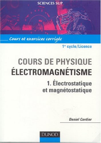 Cours de physique - Électromagnétisme - Tome 1 - Électrostatique et magnétostatique