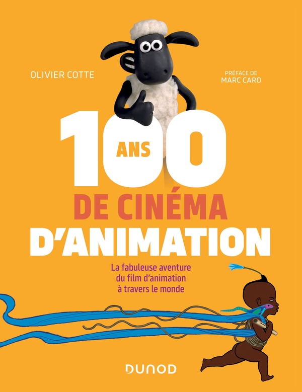 100 ans de cinéma d'animation: la fabuleuse aventure du film d'animation à travers le monde