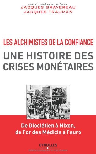 Les alchimistes de la confiance - une histoire des crises monétaires