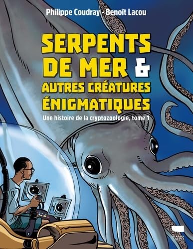 Une histoire de la cryptozoologie Tome 1: Serpents de mer et autres créatures énigmatiques