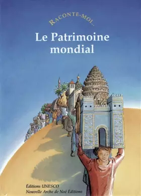 RACONTE-MOI... Tome 41: le patrimoine mondial